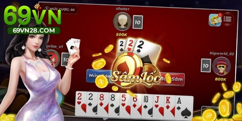 Game Bài Sâm Lốc - Trò Chơi Trực Tuyến Thú Vị Tại 69VN